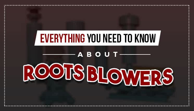 Everything You Need to Know about Roots Blowers