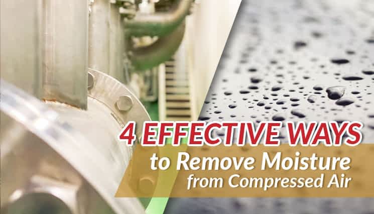 4 Effective Ways to Remove Moisture from Compressed Air
