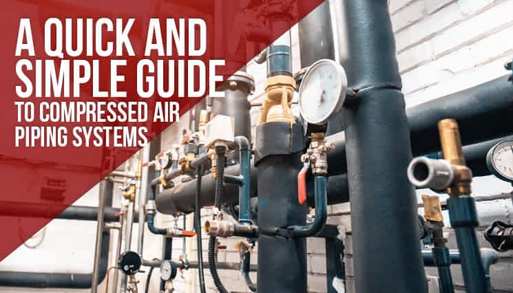 Quick and Simple Guide to Compressed Air Piping Systems