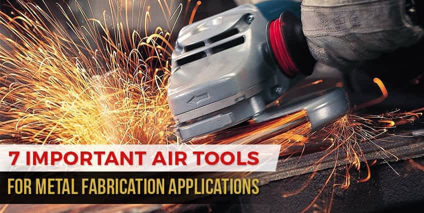 7 Important Air Tools for Metal FabricationApplications