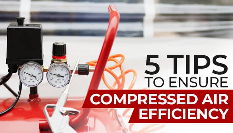 5 Tips to Ensure Compressed Air Efficiency