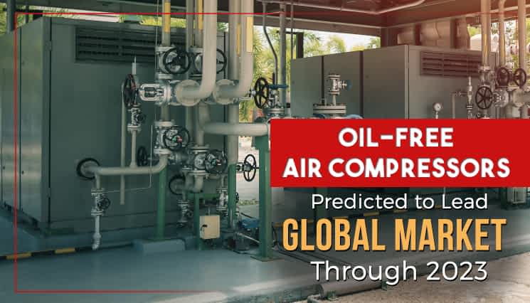 Oil-Free Air Compressors Predicted to Lead Global Market Through 2023