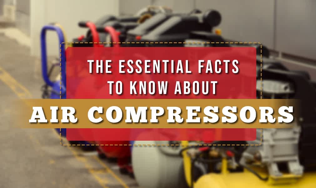The Essential Facts to Know About Air Compressors