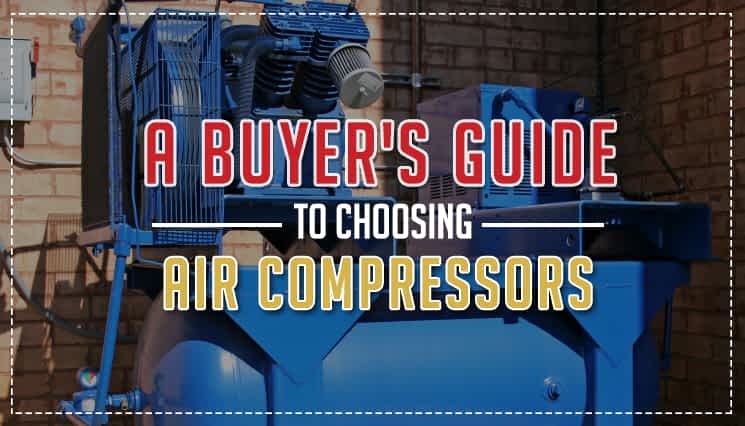 A Buyer's Guide to Choosing Air Compressors