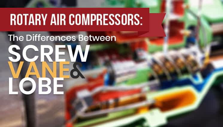 Rotary Air Compressors: The Differences Between Lobe, Screw & Vane